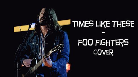 Times Like These Foo Fighters Cover Youtube