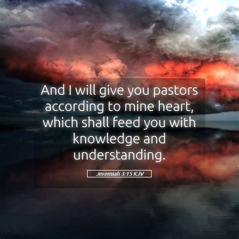 Jeremiah 315 Kjv And I Will Give You Pastors According To Mine