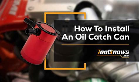 How To Install An Oil Catch Can Tool Knows