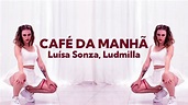 Luísa Sonza, Ludmilla - CAFÉ DA MANHÃ ;P | Viviane Costa (coreografia ...