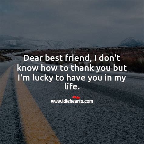 Dear Friend Im Lucky To Have You In My Life Idlehearts