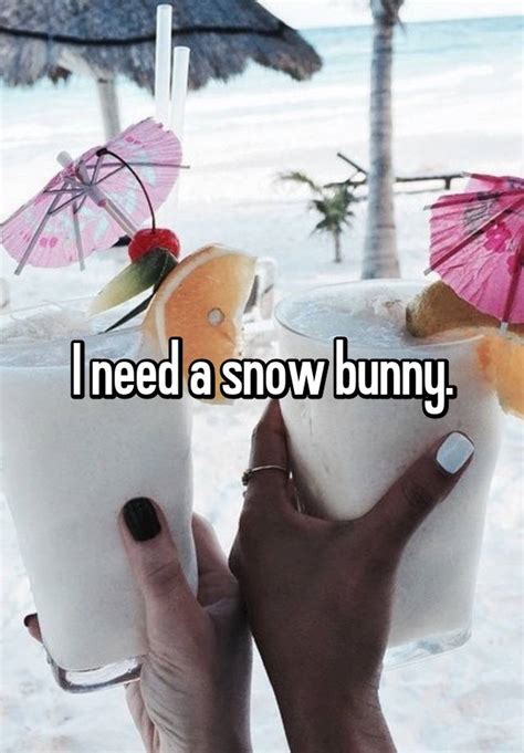 i need a snow bunny