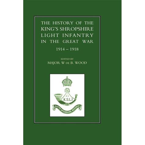 History Of The Kings Shropshire Light Infantry In The Great War 1914