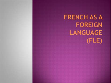 PPT - French as a Foreign Language ( FLE) PowerPoint Presentation, free ...