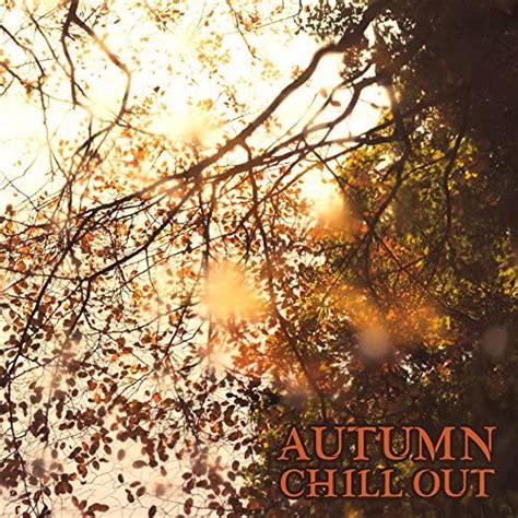 Autumn Chill Out Electronic Chill Out Music Summer Vibes