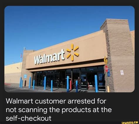 Walmart Customer Arrested For Not Scanning The Products At The Self Checkout Ifunny