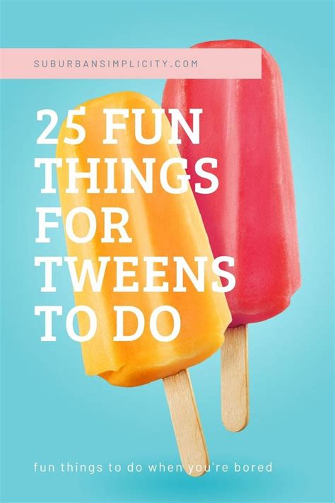25 Fun Things For Tweens To Do In The Summer In 2020 Summer Tween