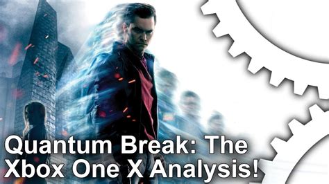 4k Quantum Break Runs Great On Xbox One X But At What Cost Youtube