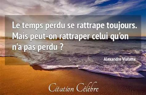 Citation Alexandre Vialatte Temps Le Temps Perdu Se Rattrape Toujours