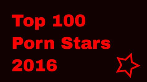 top 100 porn stars 2016 youtube