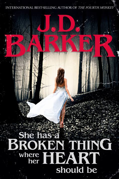 She Has A Broken Thing Where Her Heart Should Be By Jd Barker