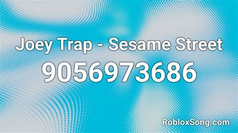 Joey Trap Sesame Street Roblox ID Roblox Music Codes