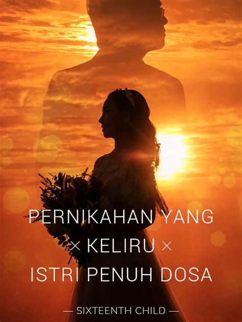 Novel Pernikahan Yang Keliru Istri Penuh Dosa / My One And Only You By Shentimentsfull Chapters