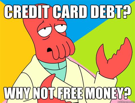 Credit Card Debt Why Not Free Money Misc Quickmeme