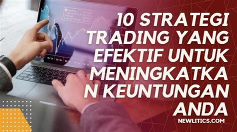 10 Strategi Trading Yang Efektif Untuk Meningkatkan Keuntungan Anda New Litics