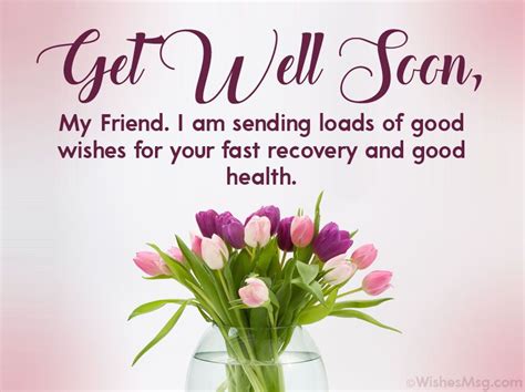 Get Well Soon My Friend I Am Sending Loads Of Good Wishes For Your Fast Recovery And Good