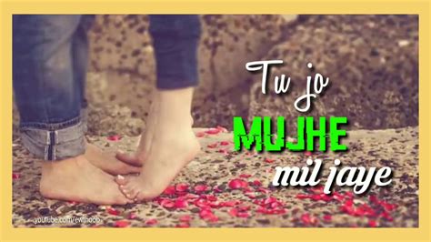 Tu Jo Mujhe Mil Jaye Main Bhi Thora Jeelu Whatsapp Status YouTube