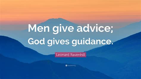 Leonard Ravenhill Quote “men Give Advice God Gives Guidance” 12