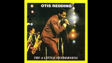 Try A Little Tenderness Otis Redding Youtube