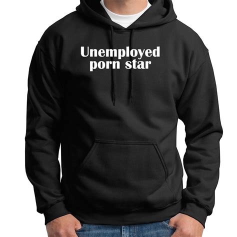 Unemployed Porn Star Funny Sex Stripper Rude Humor Hoodie Sweatshirt In Hoodies And Sweatshirts