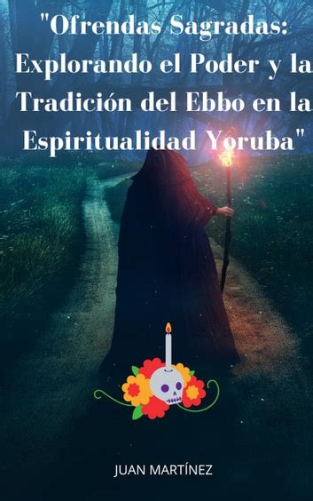 Ofrendas Sagradas Explorando El Poder Y La Tradición Del Ebbo En La