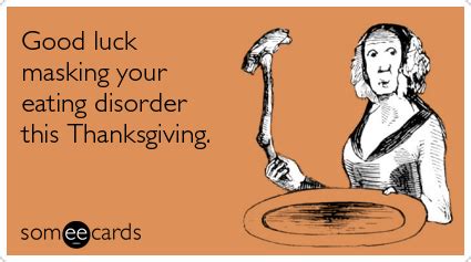 Posted on october 12, 2018. Thanksgiving Dinner Eating Disorder Anorexia | Thanksgiving Ecard