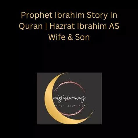 Prophet Ibrahim As Story In Quran Hazrat Ibrahim As Wife Son