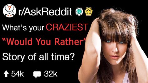 What Is Your Craziest Would You Rather Experience Raskreddit Youtube