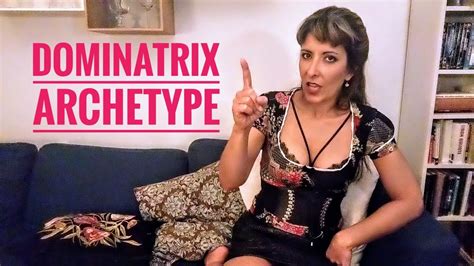 dominatrix archetype how is a dominant woman supposed to act like youtube