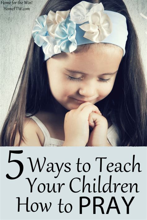 5 Ways To Teach Your Children How To Pray The Purposeful Mom