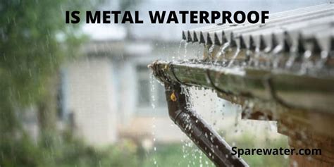 Is Metal Waterproof 13 Important Things To Know Spare Water