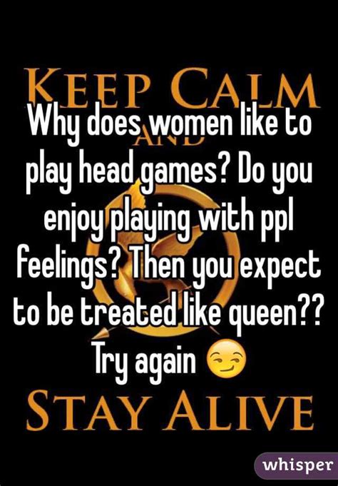 Why Does Women Like To Play Head Games Do You Enjoy Playing With Ppl