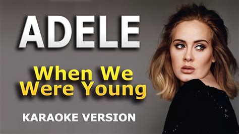 And producer ariel rechtshaid on the '70s styled shimmery disco ballad when we were young, the second… Adele - When We Were Young (Lyrics and Backing Track ...