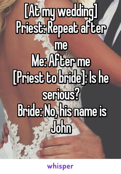 At My Wedding Priest Repeat After Me Me After Me Priest To Bride