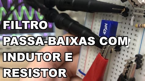 Na PrÁtica Filtro Passa Baixas Lr Indutor E Resistor Youtube