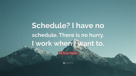 Gil Scott Heron Quote Schedule I Have No Schedule There Is No Hurry