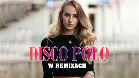 Disco Polo W Remixach 2023 Disco Polo 2023 Nowość Disco Polo Remix