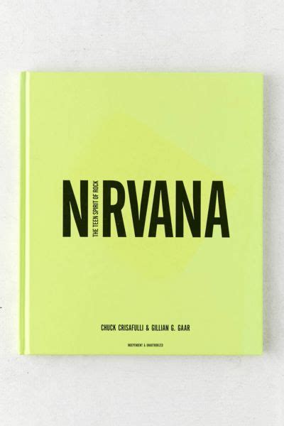 Nirvana The Teen Spirit Of Rock By Chuck Crisafulli And Gillian G Gaar