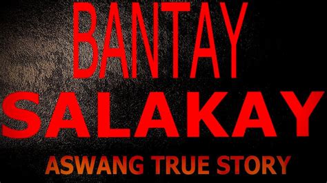 Bantay Salakay Aswang True Story Youtube