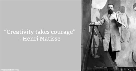 Henri Matisse Creativity Takes Courage Famous Artist Quotes Artist