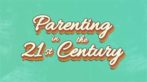 Message Parenting In The 21st Century Part Three From Pastor Dave