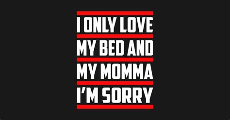 i only love my bed and my momma i only love my bed and my momma posters and art prints