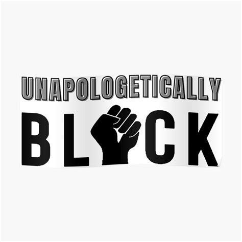 A Black And White Poster With The Words Unapolgeticallyly Block On It