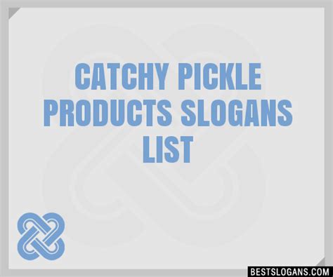 100 Catchy Pickle Products Slogans 2024 Generator Phrases And Taglines