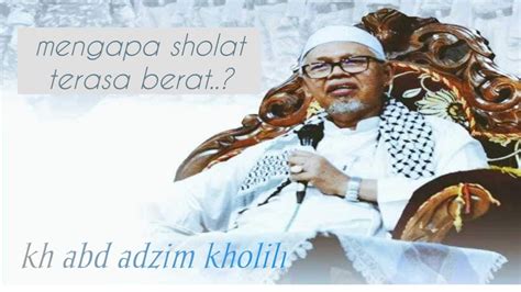 Posted on january 22, 2009 by 4ri3spuj4. KH ABD ADZIM KHOLILI | CERAMAH AGAMA TENTANG PENTINGNYA SHOLAT - YouTube