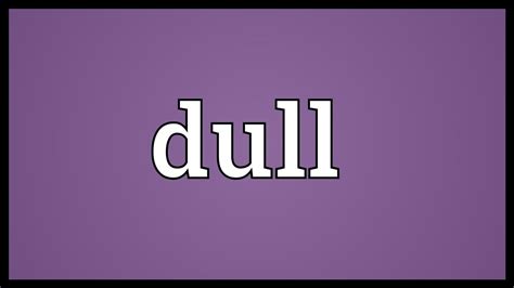 Dull Meaning Youtube