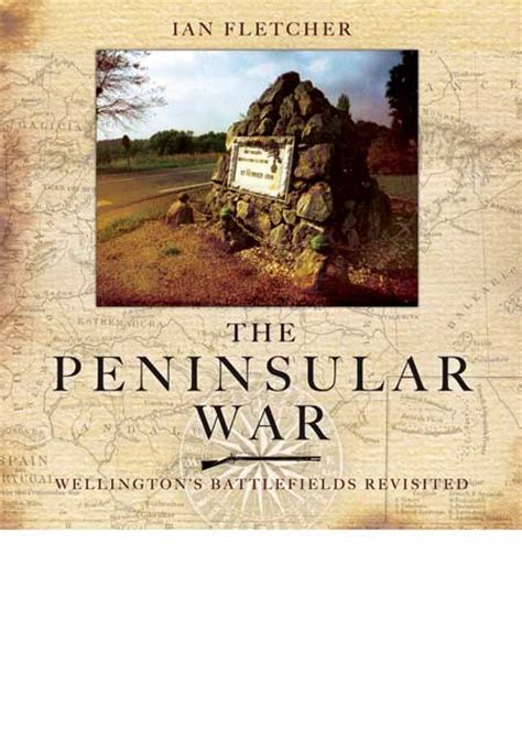 Pen And Sword Books The Peninsular War Wellingtons Battlefields