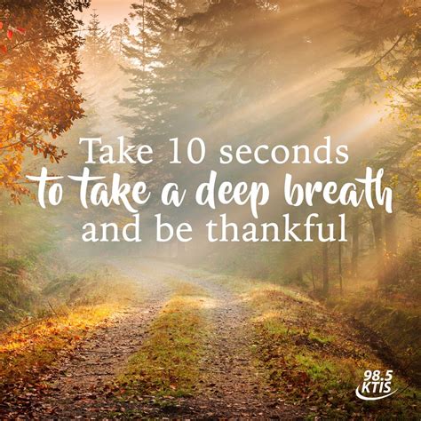 Take 10 Seconds To Take A Deep Breath And Be Thankful 985 Ktis