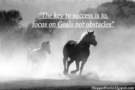 The Key To Success Is To Focus On Goals Not Obstacles Proverbs Key