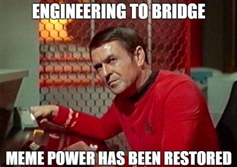 Engineering To Bridge Scotty Star Trek Meme Reactions